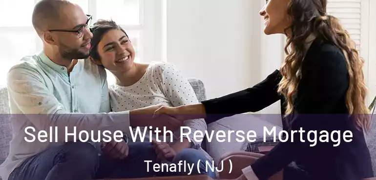  Sell House With Reverse Mortgage Tenafly ( NJ )
