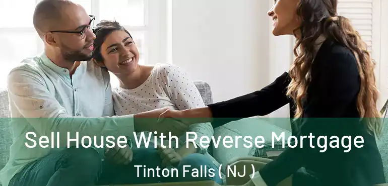  Sell House With Reverse Mortgage Tinton Falls ( NJ )