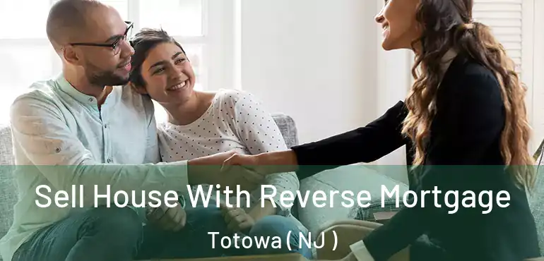  Sell House With Reverse Mortgage Totowa ( NJ )