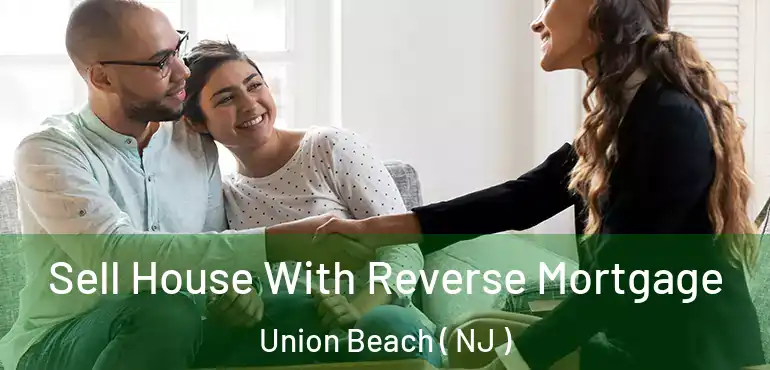  Sell House With Reverse Mortgage Union Beach ( NJ )