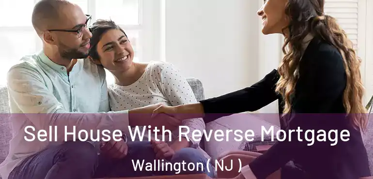  Sell House With Reverse Mortgage Wallington ( NJ )