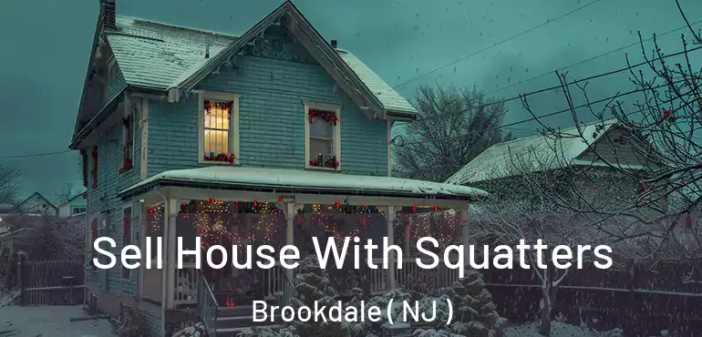  Sell House With Squatters Brookdale ( NJ )