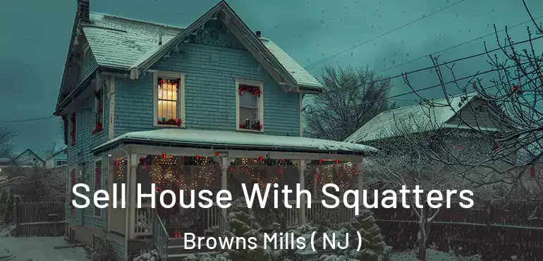 Sell House With Squatters Browns Mills ( NJ )