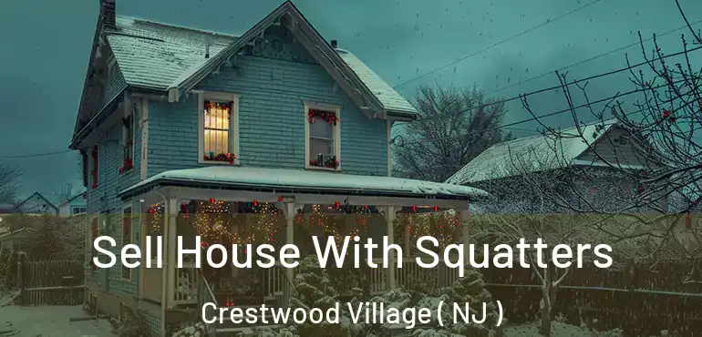  Sell House With Squatters Crestwood Village ( NJ )