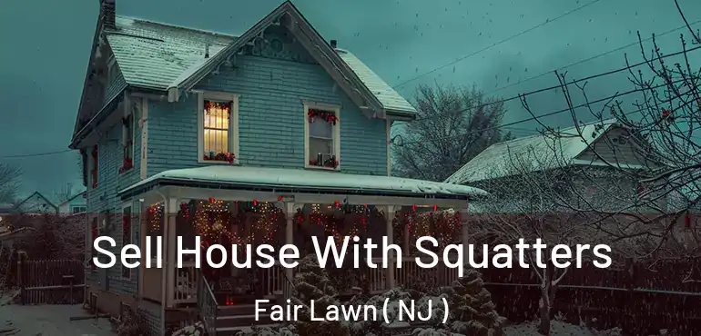  Sell House With Squatters Fair Lawn ( NJ )