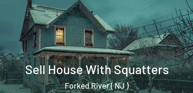 Sell House With Squatters Forked River ( NJ )