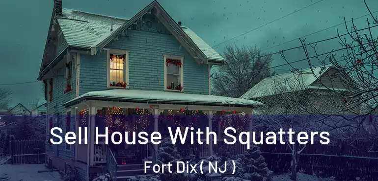  Sell House With Squatters Fort Dix ( NJ )