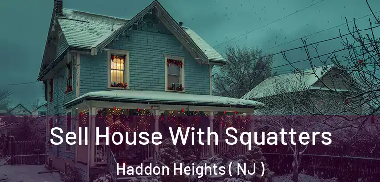  Sell House With Squatters Haddon Heights ( NJ )