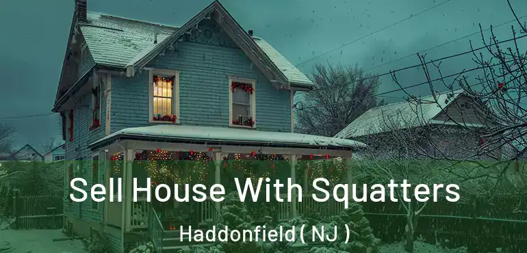  Sell House With Squatters Haddonfield ( NJ )