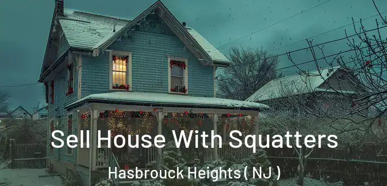  Sell House With Squatters Hasbrouck Heights ( NJ )