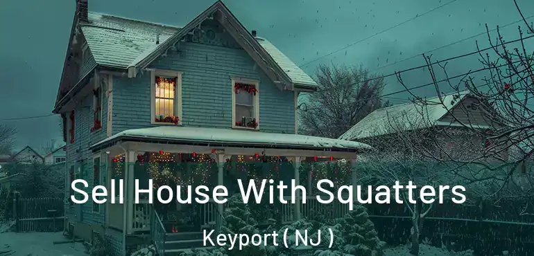  Sell House With Squatters Keyport ( NJ )