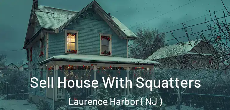  Sell House With Squatters Laurence Harbor ( NJ )