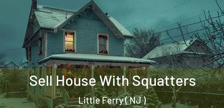  Sell House With Squatters Little Ferry ( NJ )