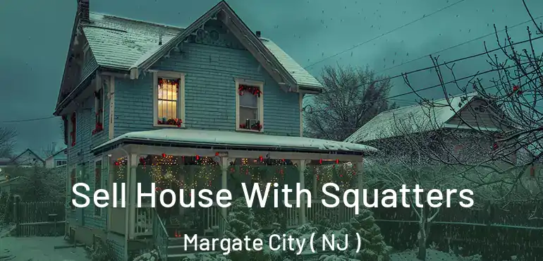  Sell House With Squatters Margate City ( NJ )