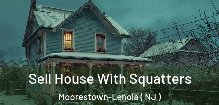  Sell House With Squatters Moorestown-Lenola ( NJ )