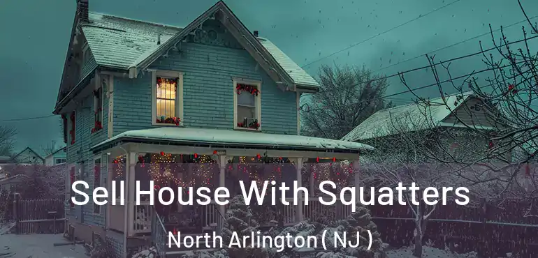  Sell House With Squatters North Arlington ( NJ )