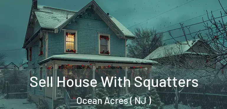  Sell House With Squatters Ocean Acres ( NJ )