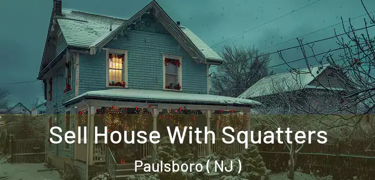 Sell House With Squatters Paulsboro ( NJ )