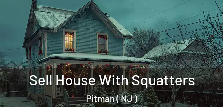  Sell House With Squatters Pitman ( NJ )
