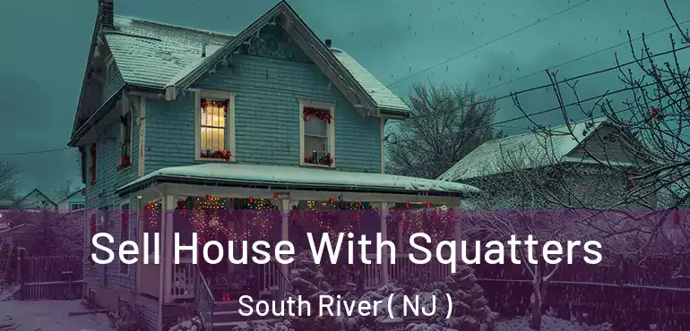  Sell House With Squatters South River ( NJ )