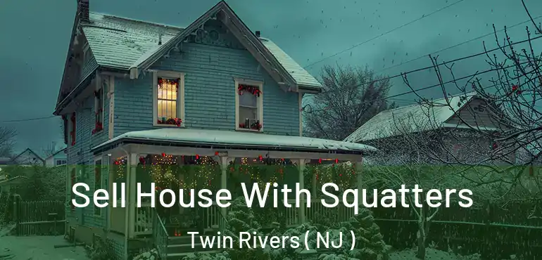  Sell House With Squatters Twin Rivers ( NJ )