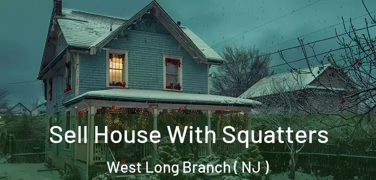  Sell House With Squatters West Long Branch ( NJ )