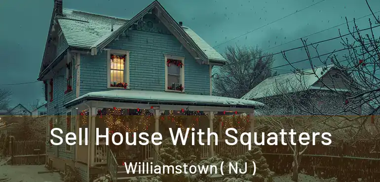  Sell House With Squatters Williamstown ( NJ )