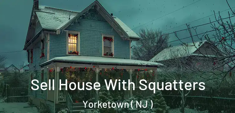  Sell House With Squatters Yorketown ( NJ )