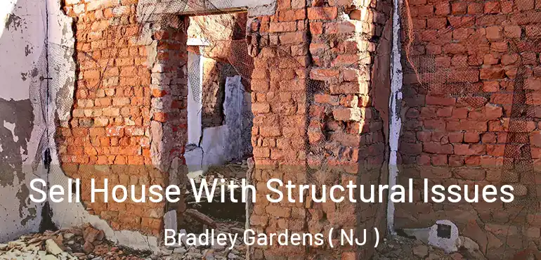  Sell House With Structural Issues Bradley Gardens ( NJ )