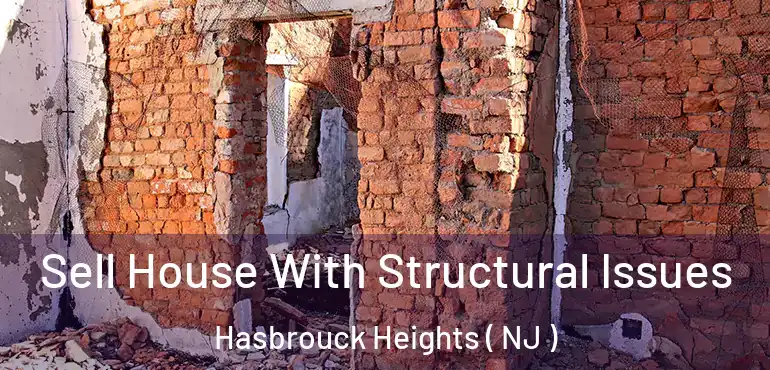  Sell House With Structural Issues Hasbrouck Heights ( NJ )