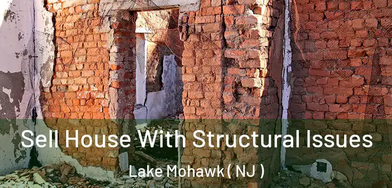  Sell House With Structural Issues Lake Mohawk ( NJ )