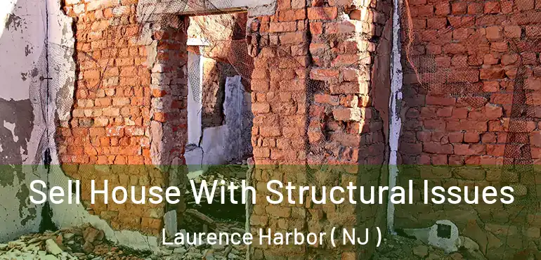  Sell House With Structural Issues Laurence Harbor ( NJ )