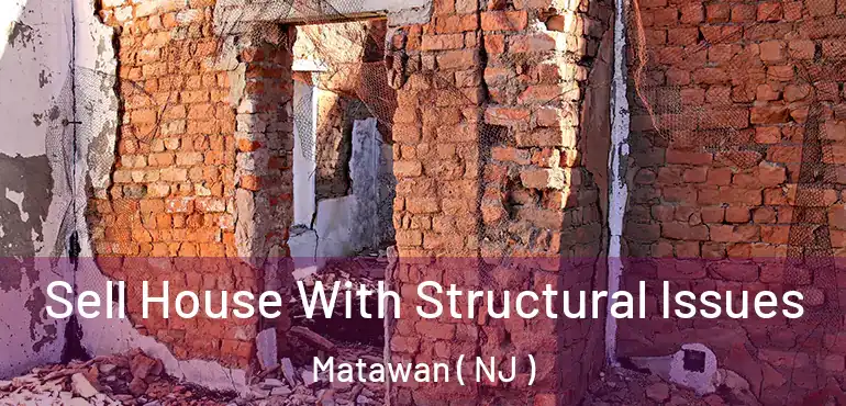  Sell House With Structural Issues Matawan ( NJ )