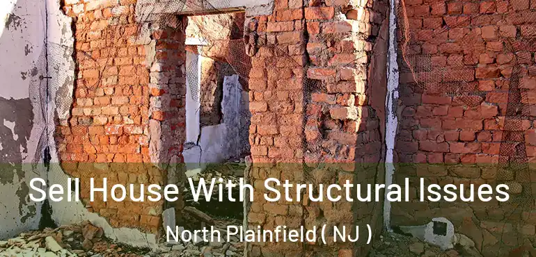  Sell House With Structural Issues North Plainfield ( NJ )