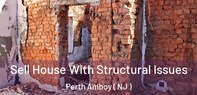  Sell House With Structural Issues Perth Amboy ( NJ )