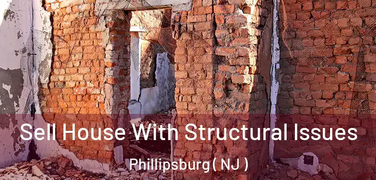  Sell House With Structural Issues Phillipsburg ( NJ )
