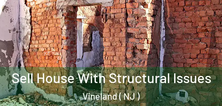  Sell House With Structural Issues Vineland ( NJ )