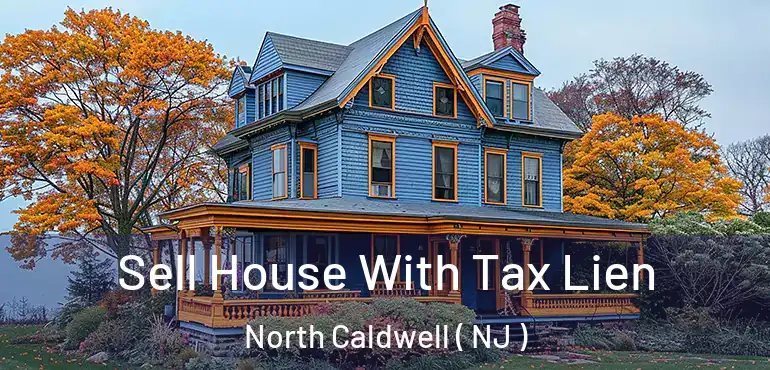  Sell House With Tax Lien North Caldwell ( NJ )