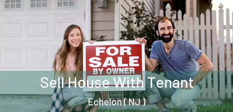  Sell House With Tenant Echelon ( NJ )