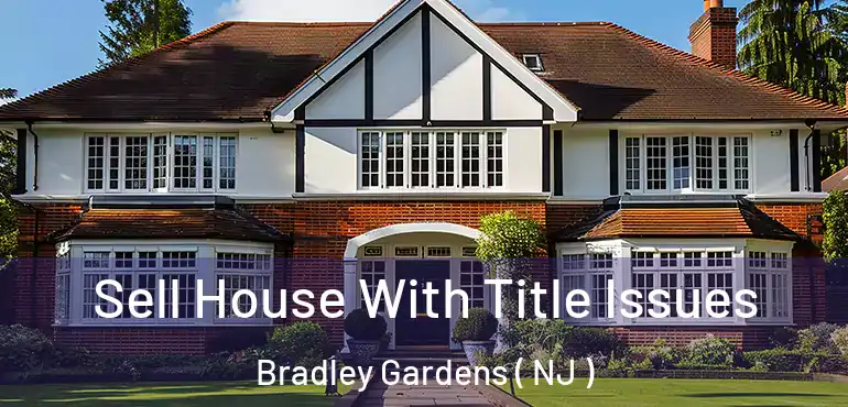  Sell House With Title Issues Bradley Gardens ( NJ )