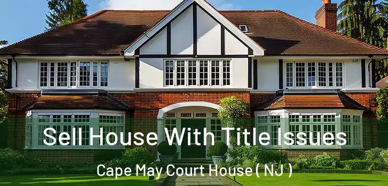  Sell House With Title Issues Cape May Court House ( NJ )
