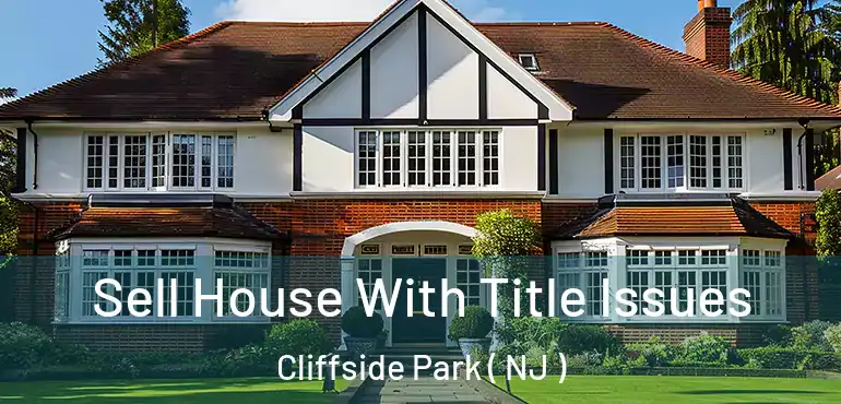  Sell House With Title Issues Cliffside Park ( NJ )