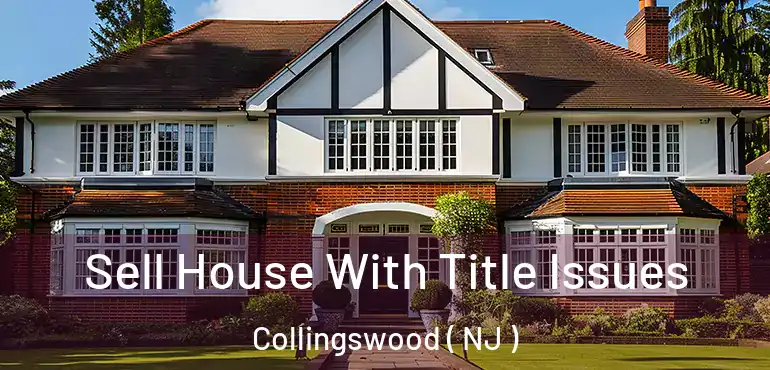  Sell House With Title Issues Collingswood ( NJ )