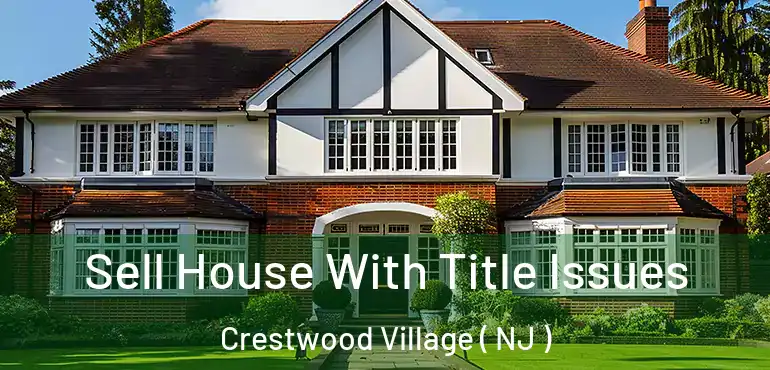  Sell House With Title Issues Crestwood Village ( NJ )