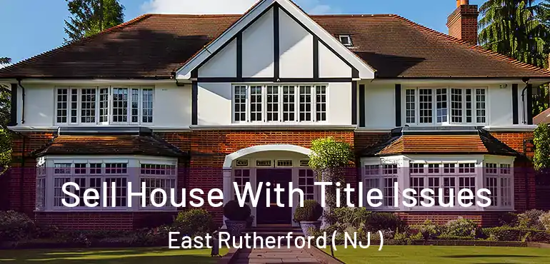  Sell House With Title Issues East Rutherford ( NJ )
