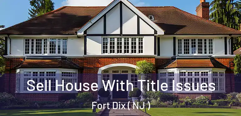  Sell House With Title Issues Fort Dix ( NJ )