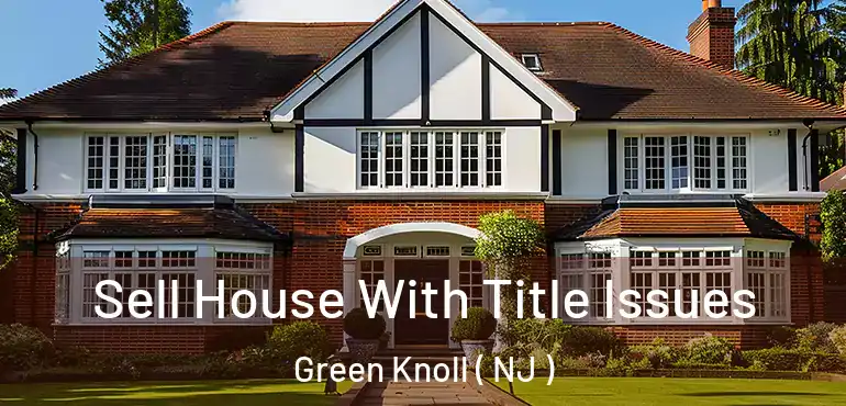  Sell House With Title Issues Green Knoll ( NJ )