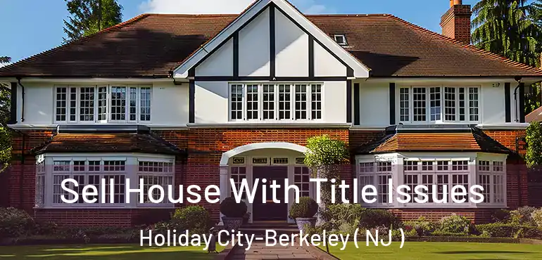  Sell House With Title Issues Holiday City-Berkeley ( NJ )