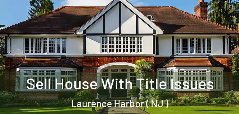  Sell House With Title Issues Laurence Harbor ( NJ )