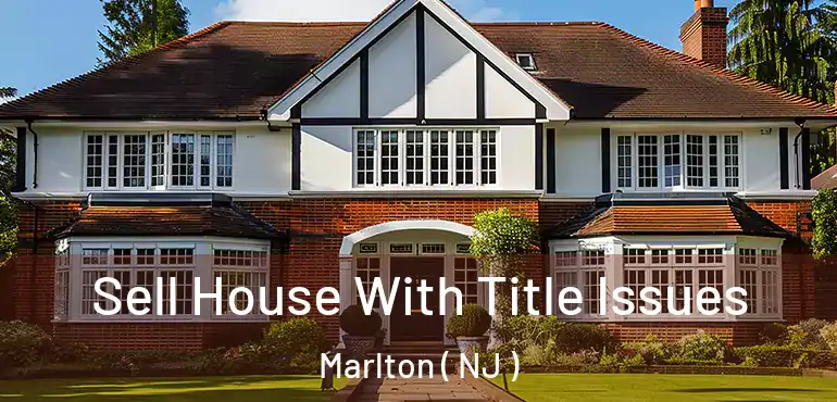  Sell House With Title Issues Marlton ( NJ )